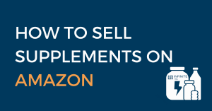 Sell Supplements On Amazon A Guide