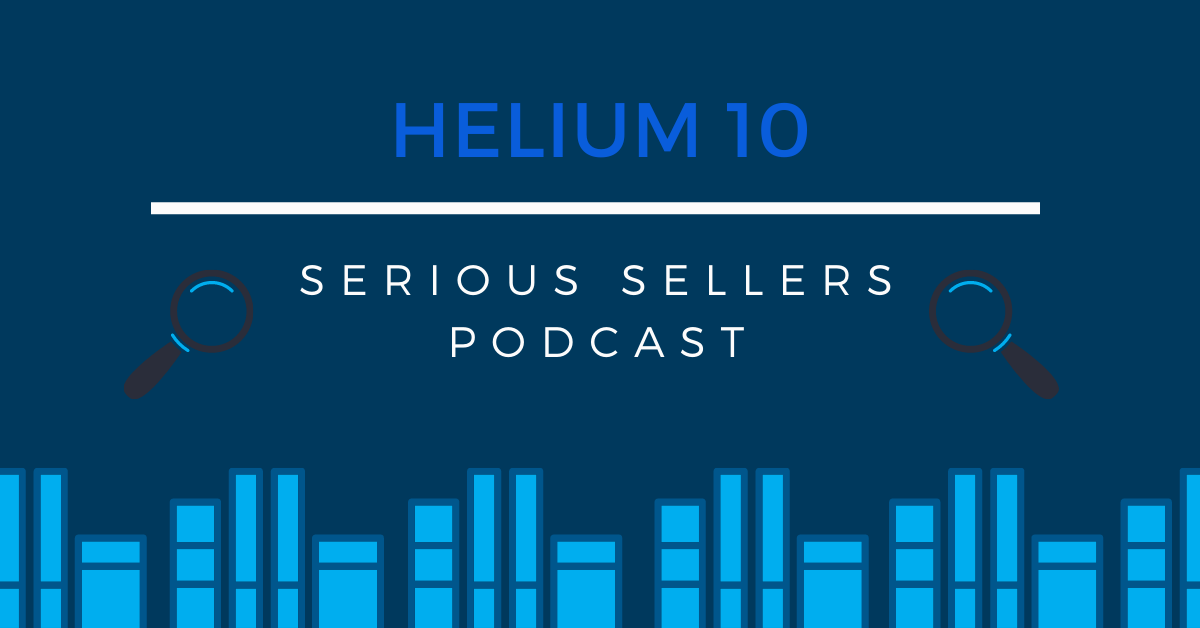 Helium 10 Serious Sellers Podcast