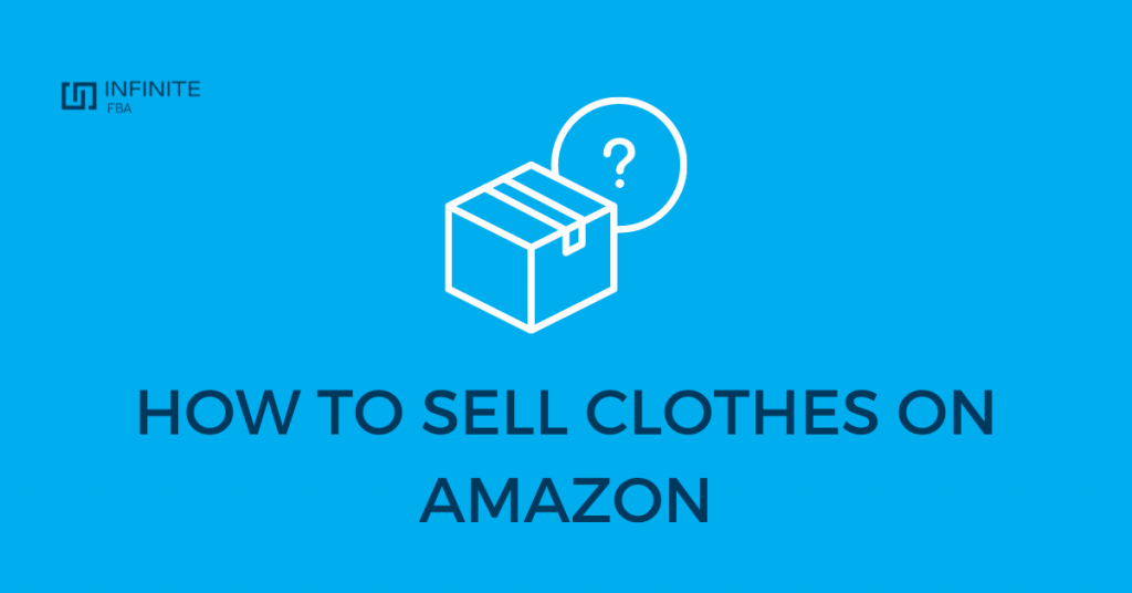 How to Sell Clothes on Amazon Step By Step Infinite FBA
