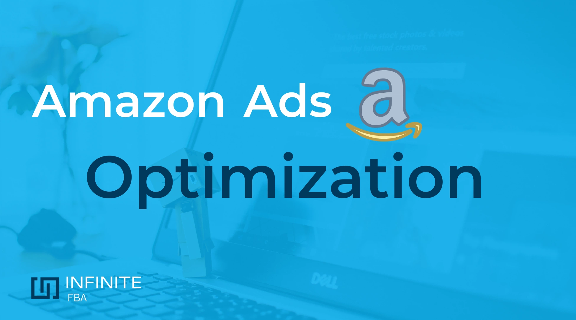 How To Optimize Amazon Ads for Campaign Success Infinite FBA