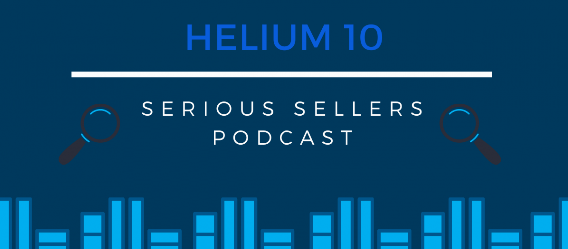 Helium 10 Serious Sellers Podcast