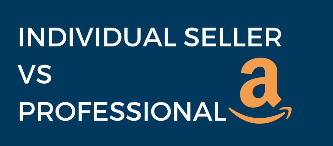 Individual Seller Vs Professional Amazon Seller Account